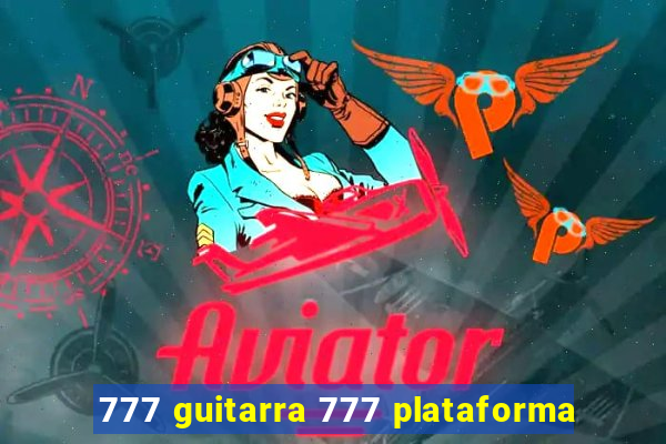 777 guitarra 777 plataforma